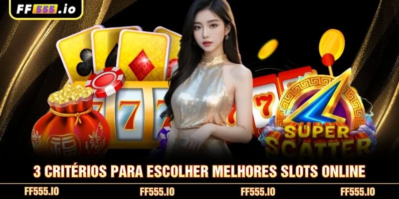 3 critérios para escolher Melhores Slots Online