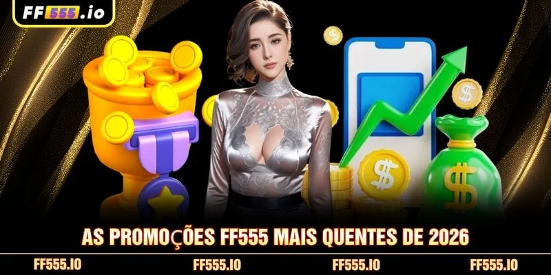 As promoções FF555 mais quentes de 2026