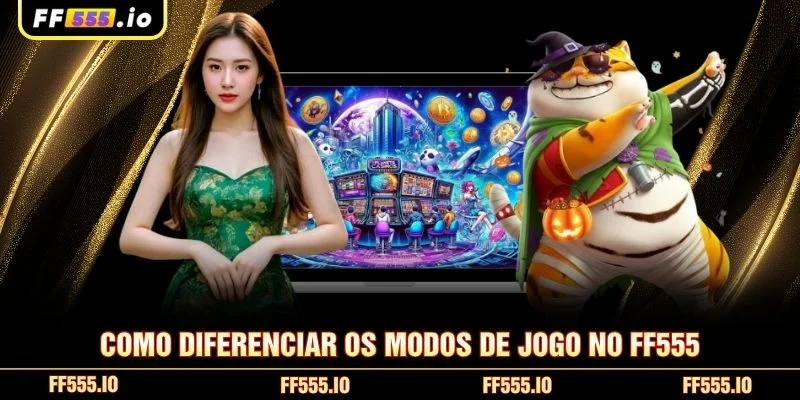 Como diferenciar os modos de jogo no FF555