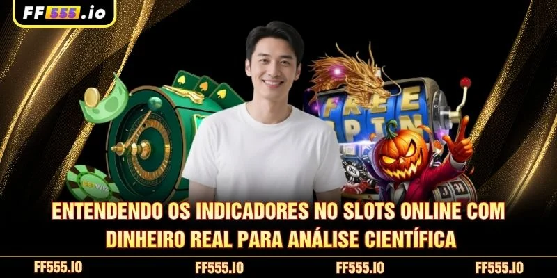 Entendendo os indicadores no Slots Online Com Dinheiro Real para análise científica