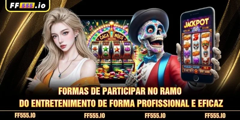 Formas de participar no ramo do entretenimento de forma profissional e eficaz