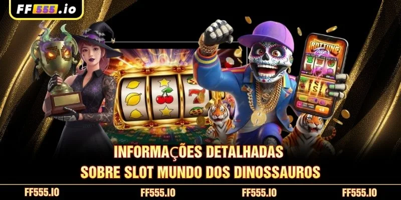 Informações detalhadas sobre Slot Mundo Dos Dinossauros