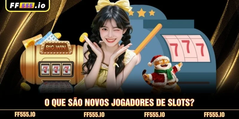 O que são novos jogadores de slots?