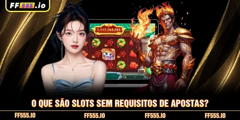 O que são slots sem requisitos de apostas?