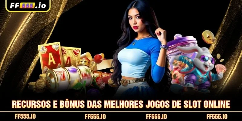 Recursos e bônus das melhores jogos de slot online